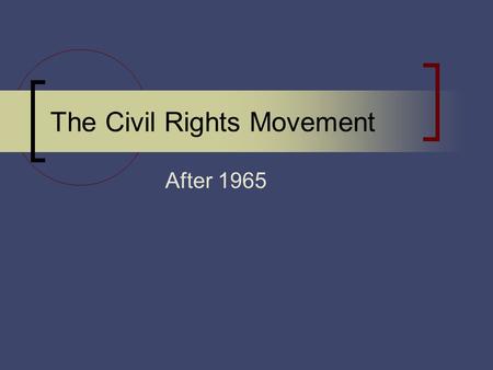 The Civil Rights Movement After 1965. Before 1965… For the most part, Civil Rights Movement was united  Common goals of ending de jure segregation and.