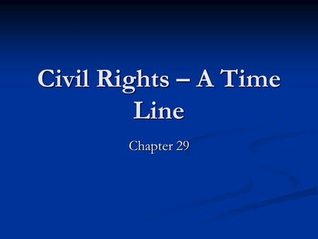 Civil Rights – A Time Line Chapter 29. Vocabulary De facto discrimination – cultural/societal discrimination De facto discrimination – cultural/societal.