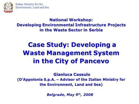 Italian Ministry for the Environment, Land and Sea National Workshop: Developing Environmental Infrastructure Projects in the Waste Sector in Serbia Case.