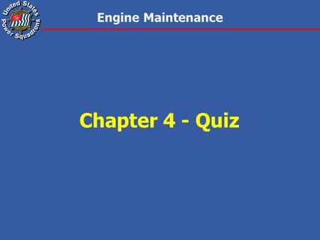 Engine Maintenance Chapter 4 - Quiz. Engine Maintenance 1.The compression of air in a diesel engine causes the: a.temperature to decrease. b.exhaust valve.