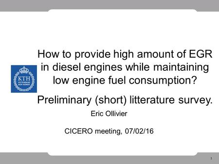 1 How to provide high amount of EGR in diesel engines while maintaining low engine fuel consumption? Preliminary (short) litterature survey. Eric Ollivier.