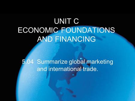 UNIT C ECONOMIC FOUNDATIONS AND FINANCING