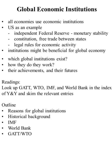 Global Economic Institutions all economies use economic institutions US as an example -independent Federal Reserve - monetary stability -constitution,