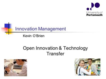 Open Innovation & Technology Transfer Innovation Management Kevin O’Brien.