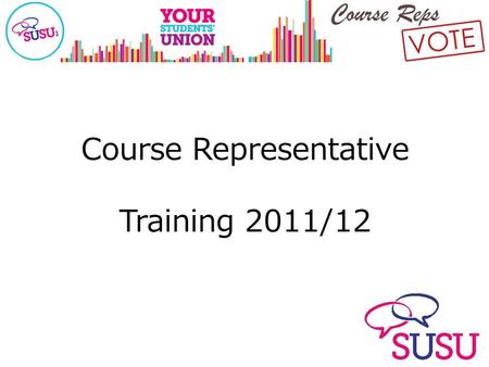 Course Representative Training 2011/12. Welcome!