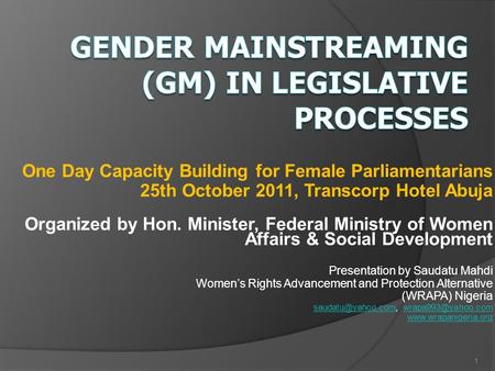 One Day Capacity Building for Female Parliamentarians 25th October 2011, Transcorp Hotel Abuja Organized by Hon. Minister, Federal Ministry of Women Affairs.