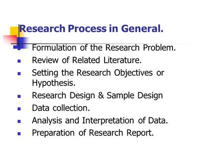 Research Process in General. Formulation of the Research Problem. Review of Related Literature. Setting the Research Objectives or Hypothesis. Research.