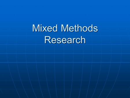 Mixed Methods Research. Mixed Research Procedures usually found in both: Procedures usually found in both: QuantitativeQuantitative QualitativeQualitative.