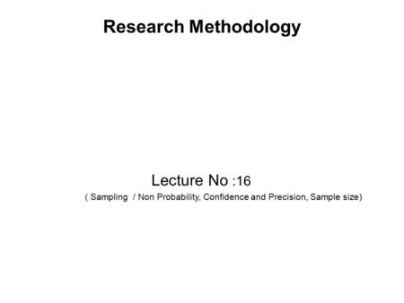 Research Methodology Lecture No :16