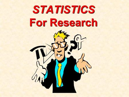 STATISTICS For Research. 1. Quantitatively describe and summarize data A Researcher Can: