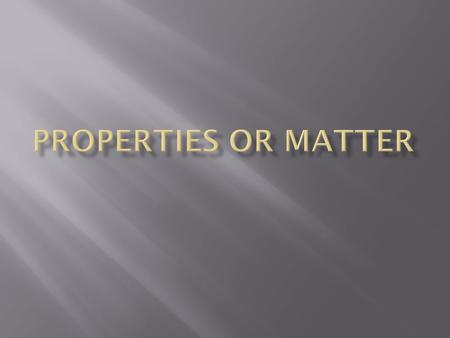 Properties or Matter.