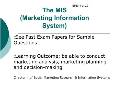  See Past Exam Papers for Sample Questions  Learning Outcome; be able to conduct marketing analysis, marketing planning and decision-making. Chapter.