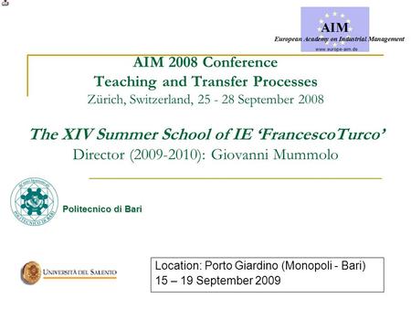 AIM 2008 Conference Teaching and Transfer Processes Zürich, Switzerland, 25 - 28 September 2008 The XIV Summer School of IE ‘FrancescoTurco’ Director (2009-2010):