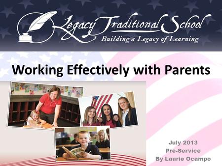 Working Effectively with Parents July 2013 Pre-Service By Laurie Ocampo.