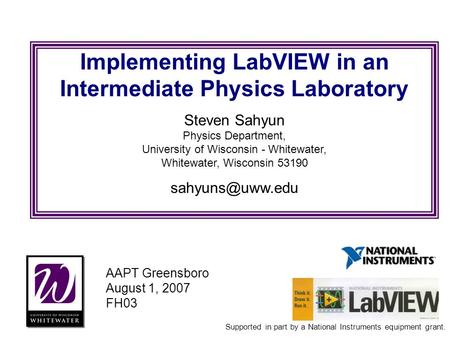 Implementing LabVIEW in an Intermediate Physics Laboratory Steven Sahyun Physics Department, University of Wisconsin - Whitewater, Whitewater, Wisconsin.