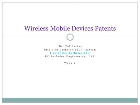 Dr. Tal Lavian  UC Berkeley Engineering, CET Week 2 Wireless Mobile Devices Patents.
