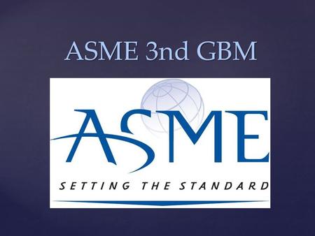 { ASME 3nd GBM ASME 3nd GBM.  Interviews – done!  Rosters are in progress  Group Meeting to discuss the agenda  New info on 2015 SPDC: SDC Awards: