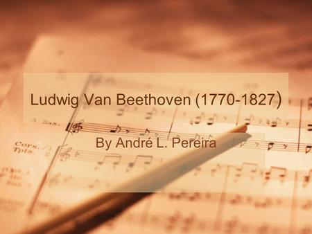 Ludwig Van Beethoven (1770-1827 ) By André L. Pereira.