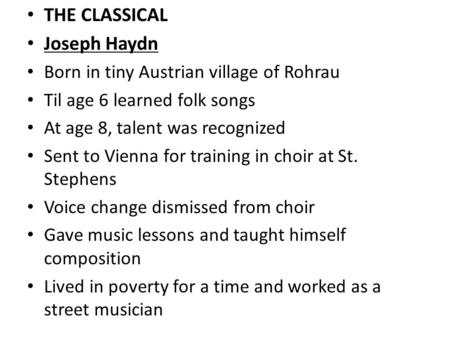 THE CLASSICAL Joseph Haydn Born in tiny Austrian village of Rohrau
