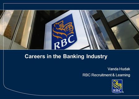 STRICTLY PRIVATE & CONFIDENTIAL Careers in the Banking Industry Vanda Hudak RBC Recruitment & Learning.