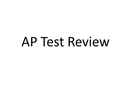 AP Test Review. 2 part test – PART I - 60 MC – 45 MINUTES – Part II = 4 Free Response – 100 MINUTES – Each part is worth 50 percent of your grade.