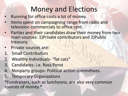 Money and Elections Running for office costs a lot of money.