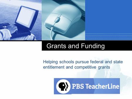 Company LOGO Grants and Funding Helping schools pursue federal and state entitlement and competitive grants.