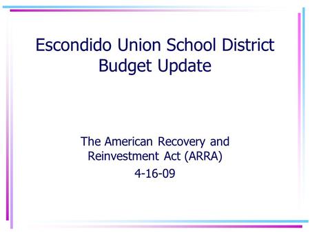 Escondido Union School District Budget Update The American Recovery and Reinvestment Act (ARRA) 4-16-09.