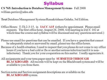 Syllabus CS 765: Introduction to Database Management Systems Fall 2008 Text Database Management Systems Ramakrishnan/Gehrke, 3rd.