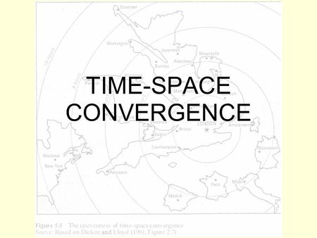 TIME-SPACE CONVERGENCE. What the syllabus says… Explain how a reduction in the friction of distance results in time- space convergence.