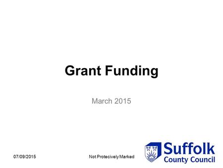 07/09/2015Not Protecively Marked Grant Funding March 2015.