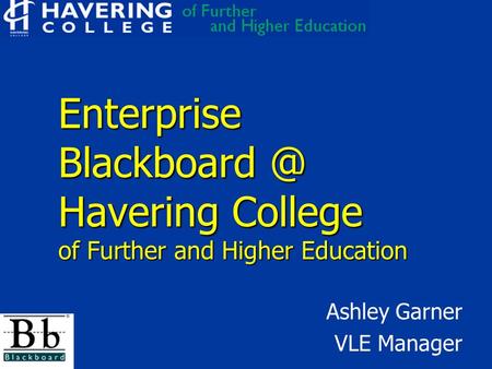 Enterprise Havering College of Further and Higher Education Ashley Garner VLE Manager.