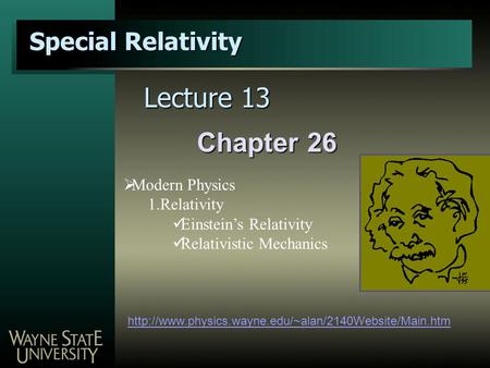 Chapter 26 Special Relativity  Lecture 13  Modern Physics 1.Relativity Einstein’s Relativity Relativistic.
