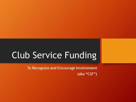 Club Service Funding To Recognize and Encourage Involvement (aka “CSF”)