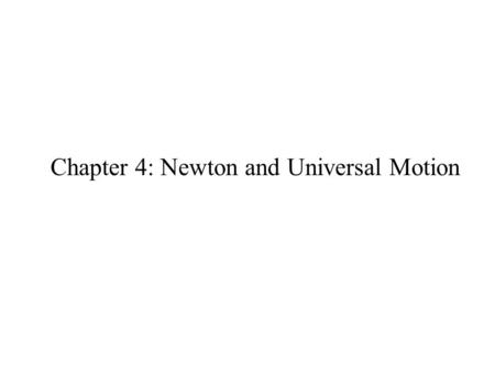 Chapter 4: Newton and Universal Motion