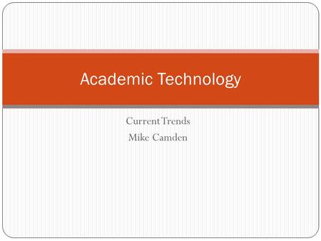 Current Trends Mike Camden Academic Technology. What is Instructional Technology? The theory and practice of design, development, utilization, management,