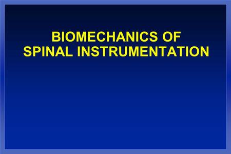 BIOMECHANICS OF SPINAL INSTRUMENTATION