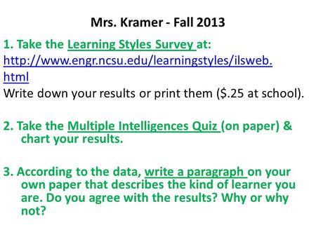 Mrs. Kramer - Fall 2013 1. Take the Learning Styles Survey at:  html Write down your results or print them.