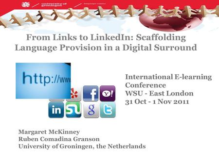 Language centre 20-10-2011 From Links to LinkedIn: Scaffolding Language Provision in a Digital Surround Margaret McKinney Ruben Comadina Granson University.