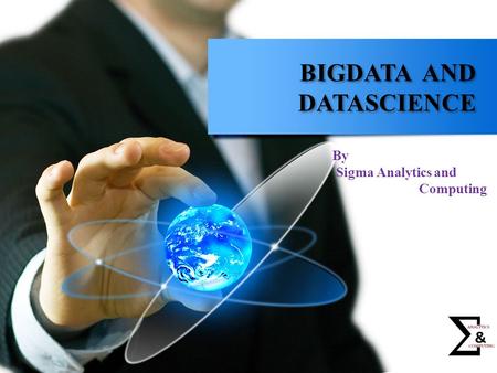 BIGDATA AND DATASCIENCE By Sigma Analytics and Computing.