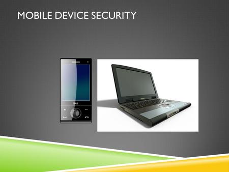 MOBILE DEVICE SECURITY. WHAT IS MOBILE DEVICE SECURITY? Mobile Devices  Smartphones  Laptops  Tablets  USB Memory  Portable Media Player  Handheld.