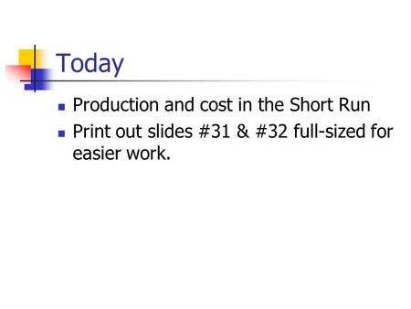 Today Production and cost in the Short Run