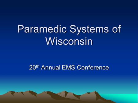 Paramedic Systems of Wisconsin 20 th Annual EMS Conference.
