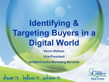 Identifying & Targeting Buyers in a Digital World Kevin Oldham Vice President United Country Marketing Services.