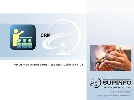 4MGT – Enterprise Business Applications Part 1 CRM www.supinfo.com Copyright © SUPINFO. All rights reserved.