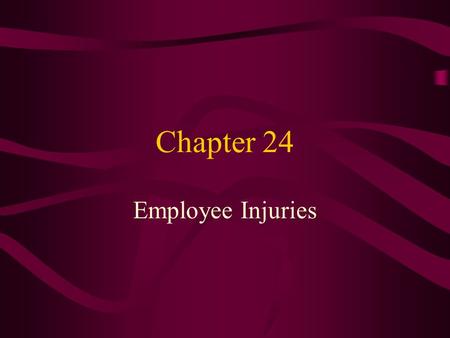 Chapter 24 Employee Injuries. Historically, how has our Legal System Treated Injured Employees? Negligence Suits a suit, brought by an employee against.
