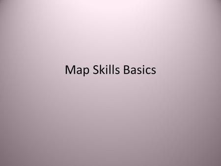 Map Skills Basics.