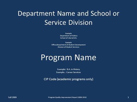 Department Name and School or Service Division Example Department of History School of Liberal Arts Example Office/department of Student Development Division.