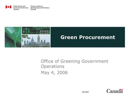 SECRET Green Procurement Office of Greening Government Operations May 4, 2006.