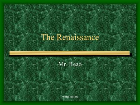 World History The Renaissance Mr. Read Effects of the Crusade Decrease power of the Pope Decrease feudal nobility Trade between Europe and Southwest.
